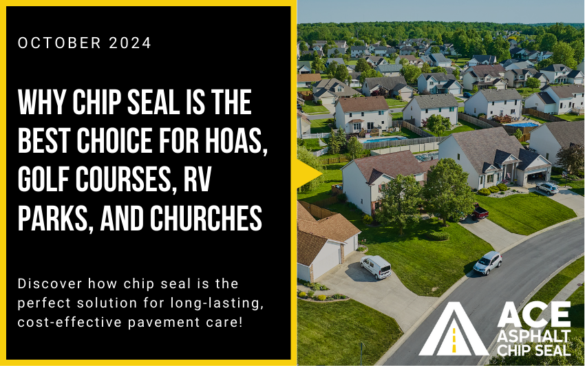 why chip seal is th ebest choice for HOAs, gold courses, rv parks, and churches